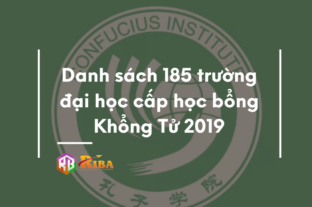 Danh sách 185 trường cấp học bổng Khổng Tử 2019