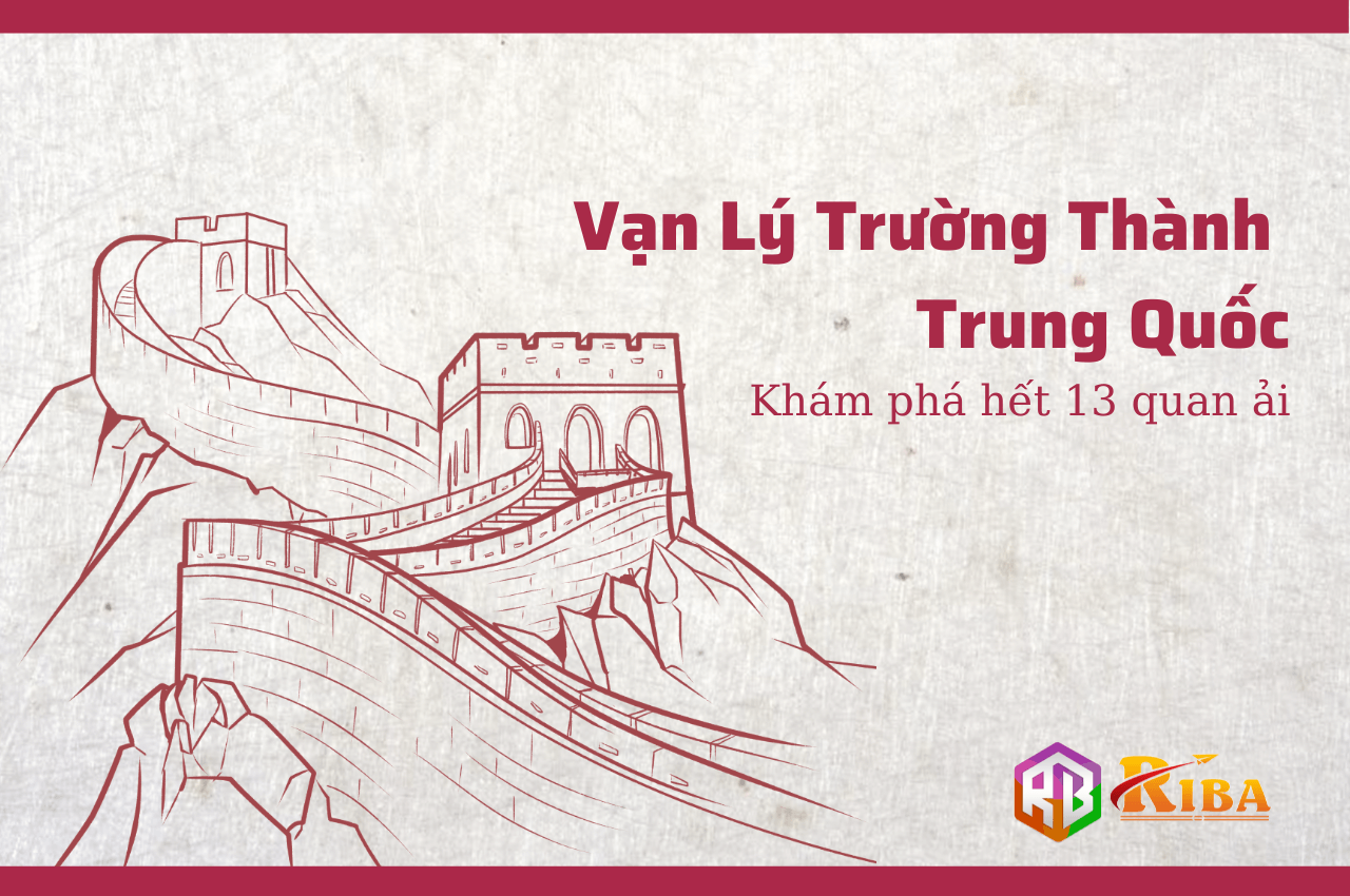 Vạn Lý Trường Thành Trung Quốc – 13 quan ải