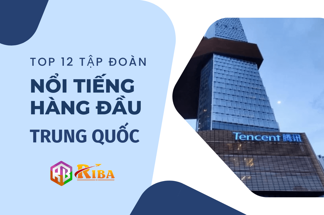 TOP 12 TẬP ĐOÀN NỔI TIẾNG HÀNG ĐẦU TRUNG QUỐC