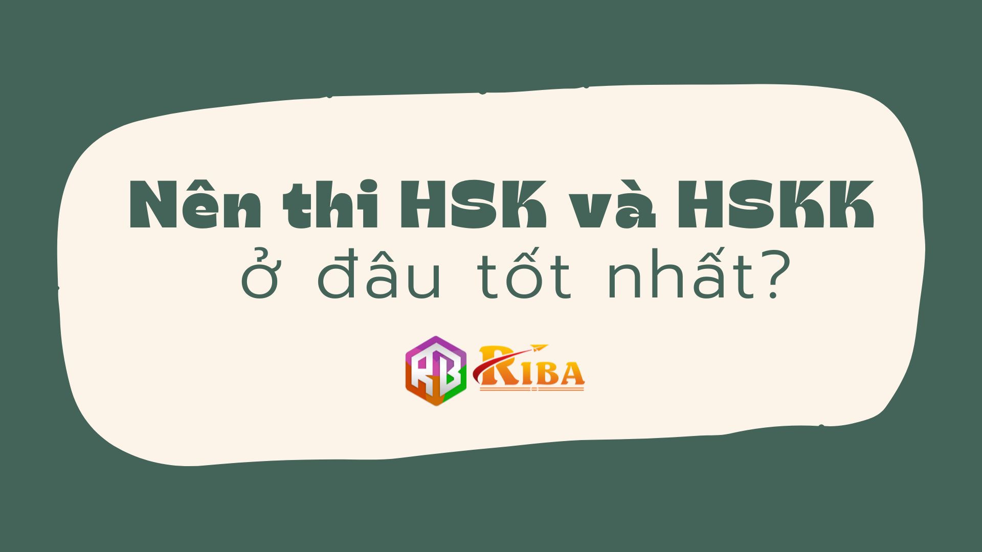 Nên thi HSK và HSKK ở đâu tốt nhất?