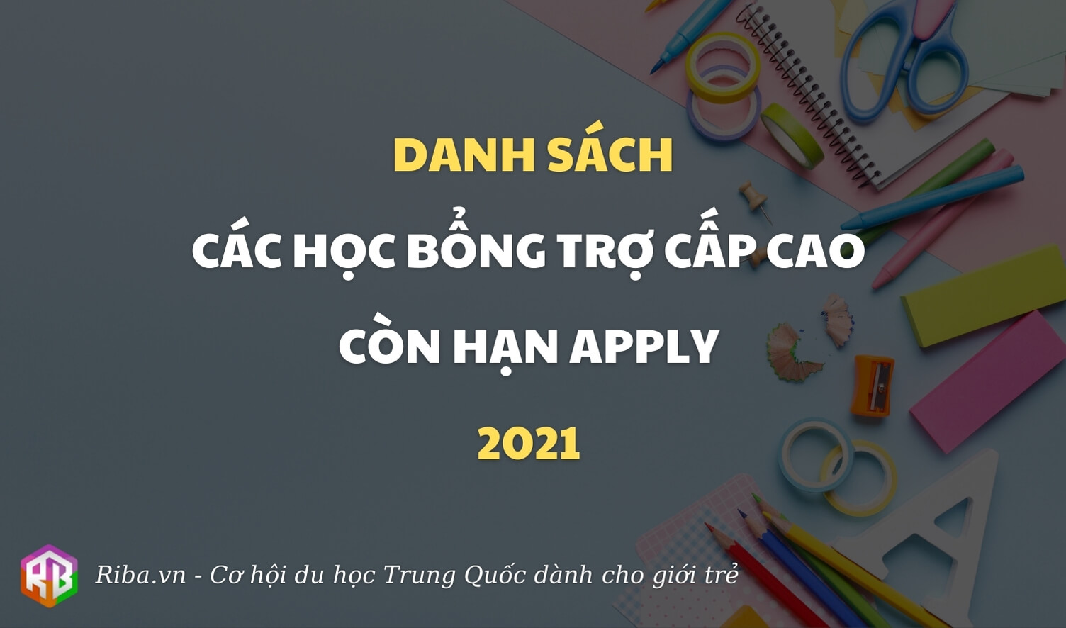 Danh sách các học bổng trợ cấp cao còn hạn apply 2021