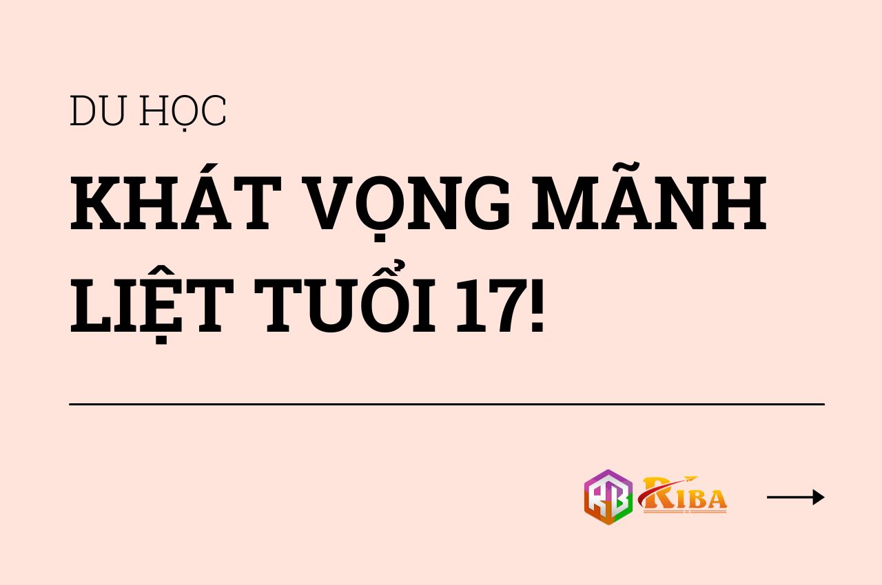 Du học – khát vọng mãnh liệt tuổi 17