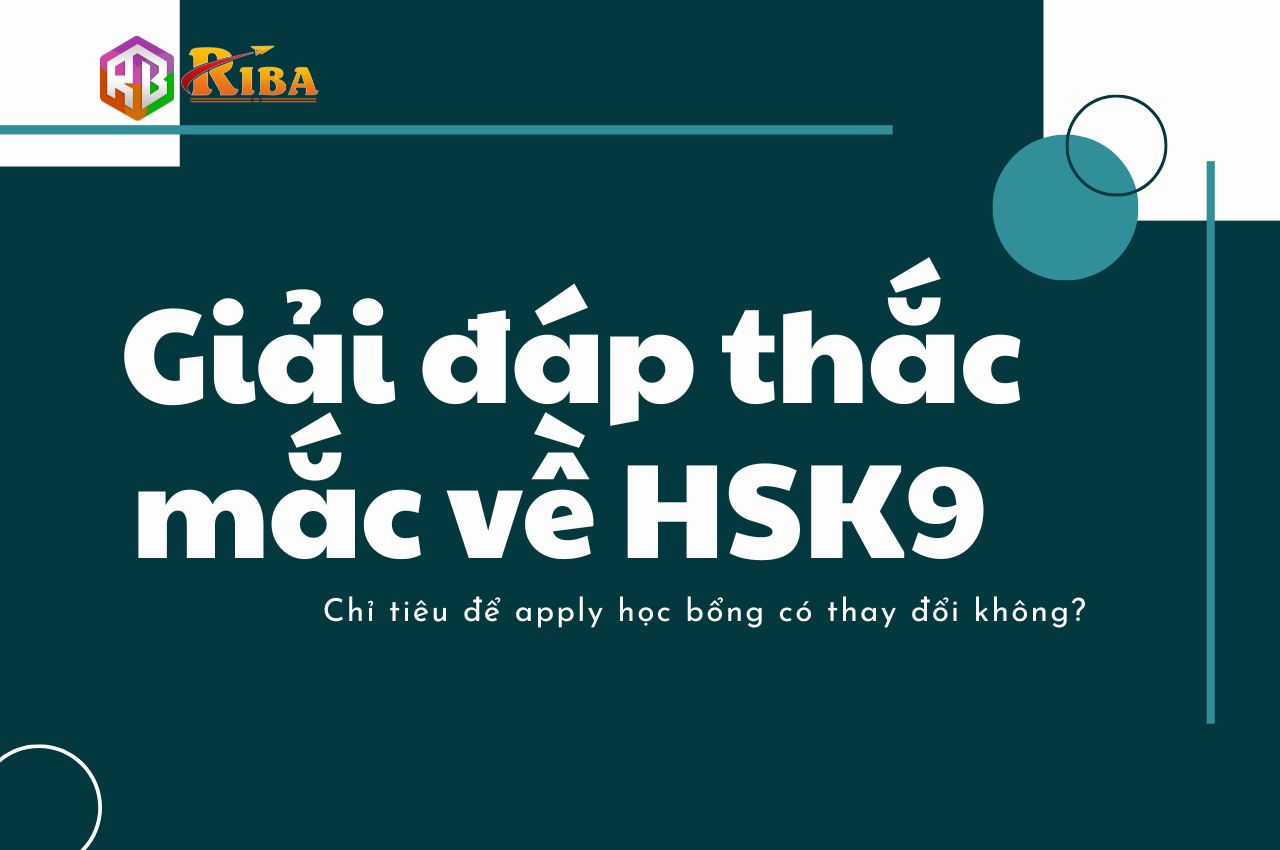 Giải đáp một số thắc mắc về HSK9? Chỉ tiêu để apply học bổng có thay đổi không?
