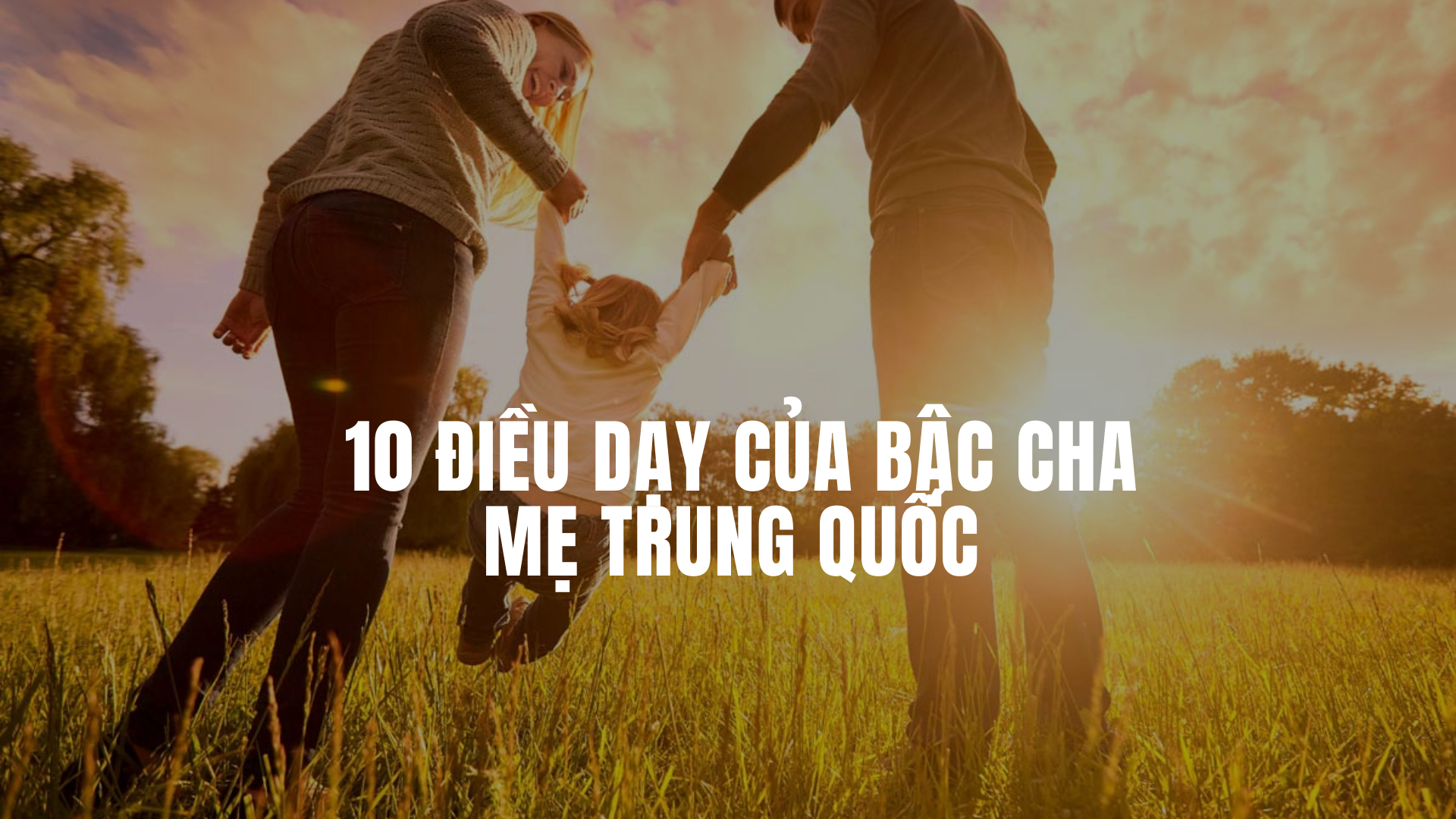 10 điều dạy của bậc cha mẹ Trung Quốc