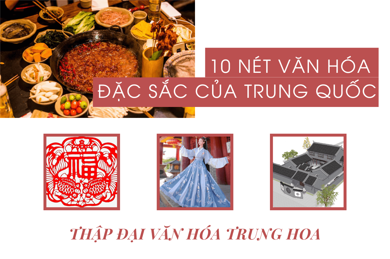 THẬP ĐẠI VĂN HÓA TRUNG HOA – 10 NÉT VĂN HÓA ĐẶC SẮC CỦA ĐẤT NƯỚC TRUNG QUỐC