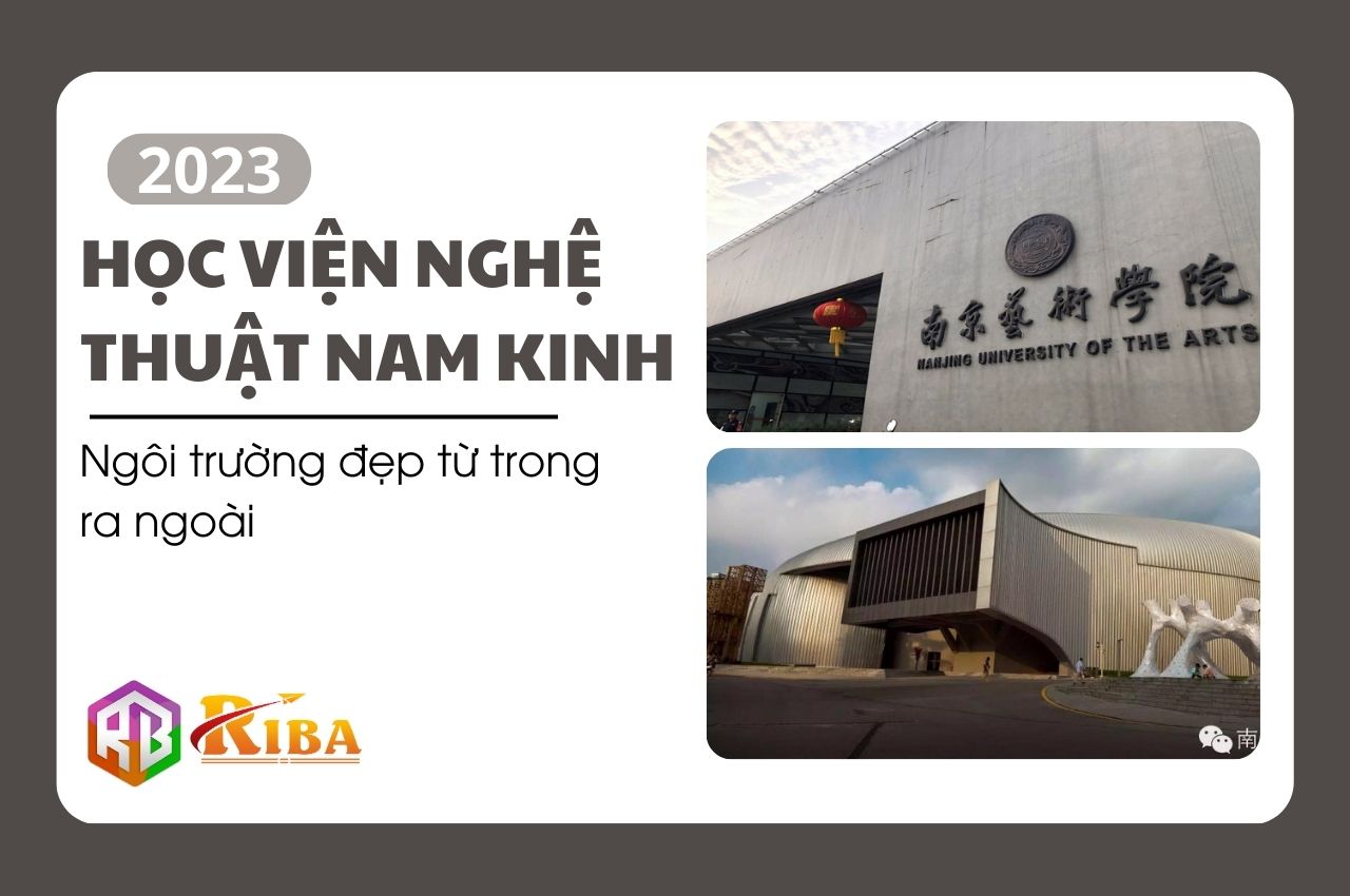 HỌC VIỆN NGHỆ THUẬT NAM KINH 2023 – NGÔI TRƯỜNG ĐẸP TỪ TRONG RA NGOÀI