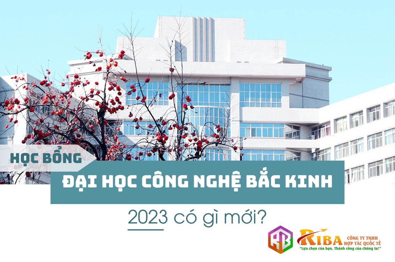 Học bổng Đại học Công nghệ Bắc Kinh 2023 có gì mới?