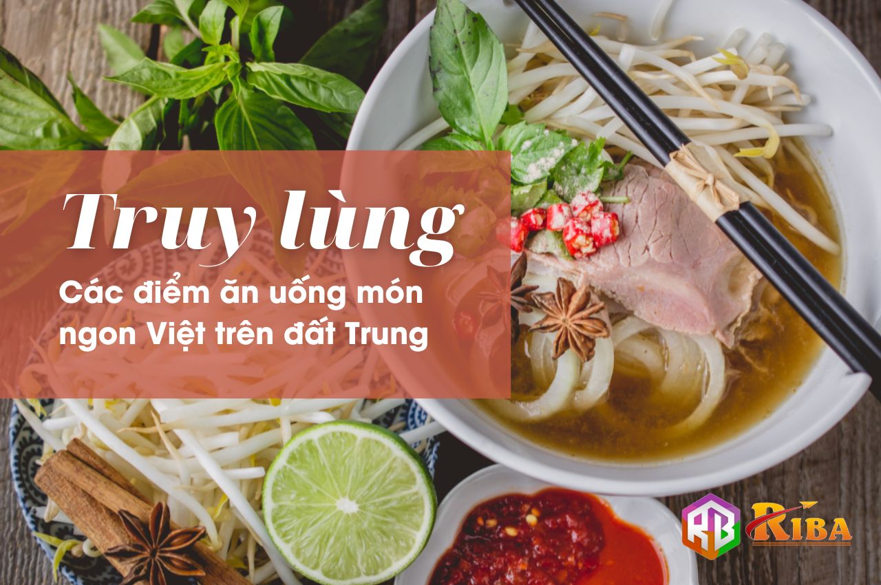 Truy lùng 5 điểm ăn uống món ngon Việt trên đất Trung